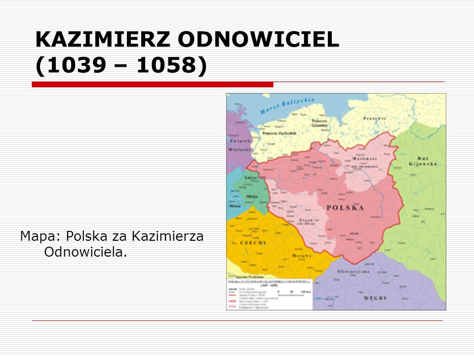 KAZIMIERZ ODNOWICIEL (1039 – 1058)