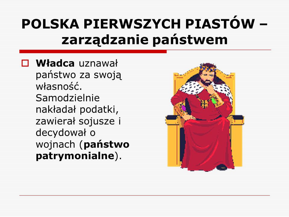POLSKA PIERWSZYCH PIASTÓW – zarządzanie państwem