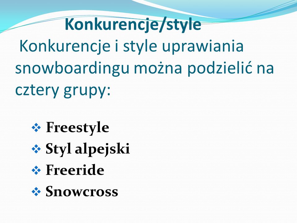 Konkurencje/style Konkurencje i style uprawiania snowboardingu można podzielić na cztery grupy: