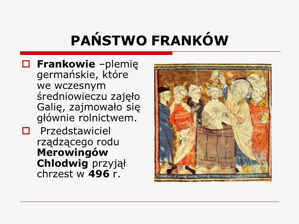 PAŃSTWO FRANKÓW Frankowie –plemię germańskie, które we wczesnym średniowieczu zajęło Galię, zajmowało się głównie rolnictwem.
