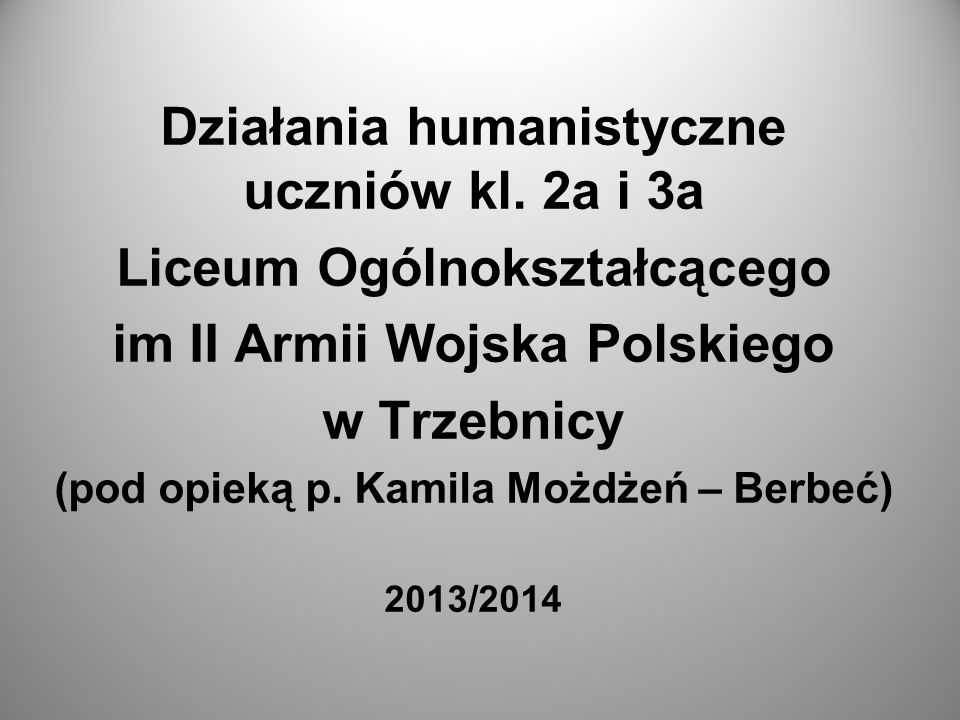 Działania Humanistyczne Uczniów Kl. 2a I 3a Liceum Ogólnokształcącego ...