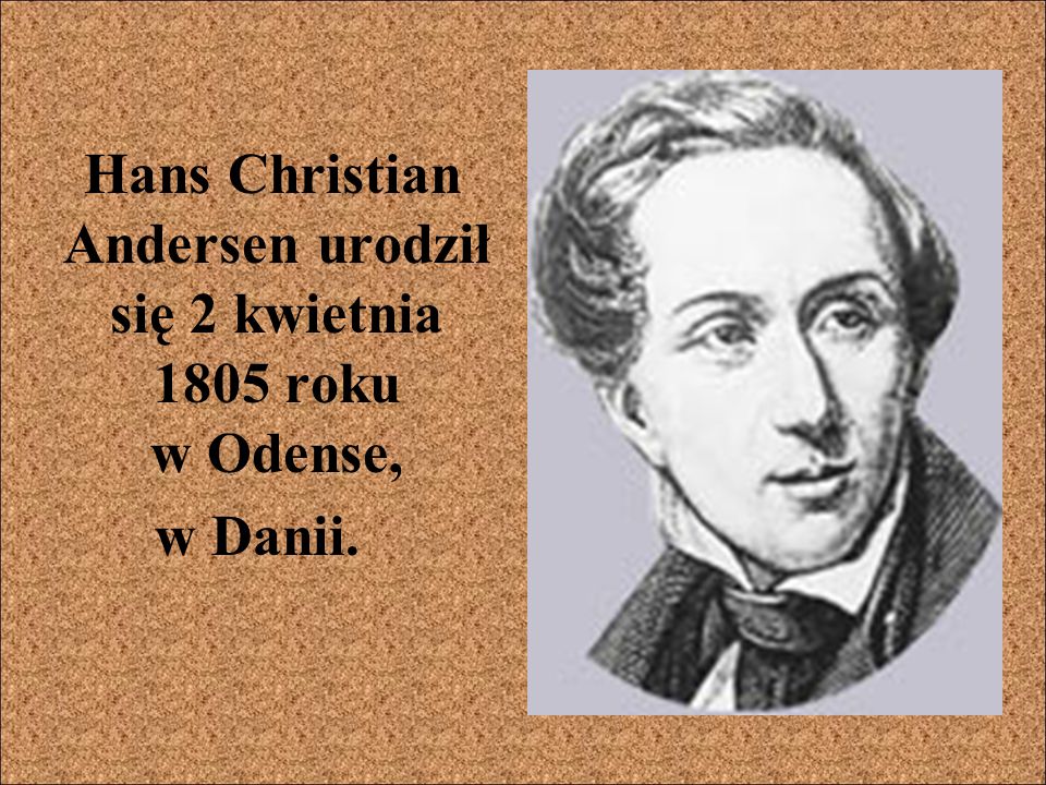 Hans Christian Andersen urodził się 2 kwietnia 1805 roku w Odense,