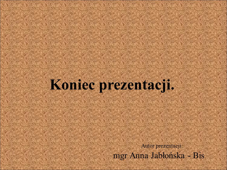 Autor prezentacji: mgr Anna Jabłońska - Bis