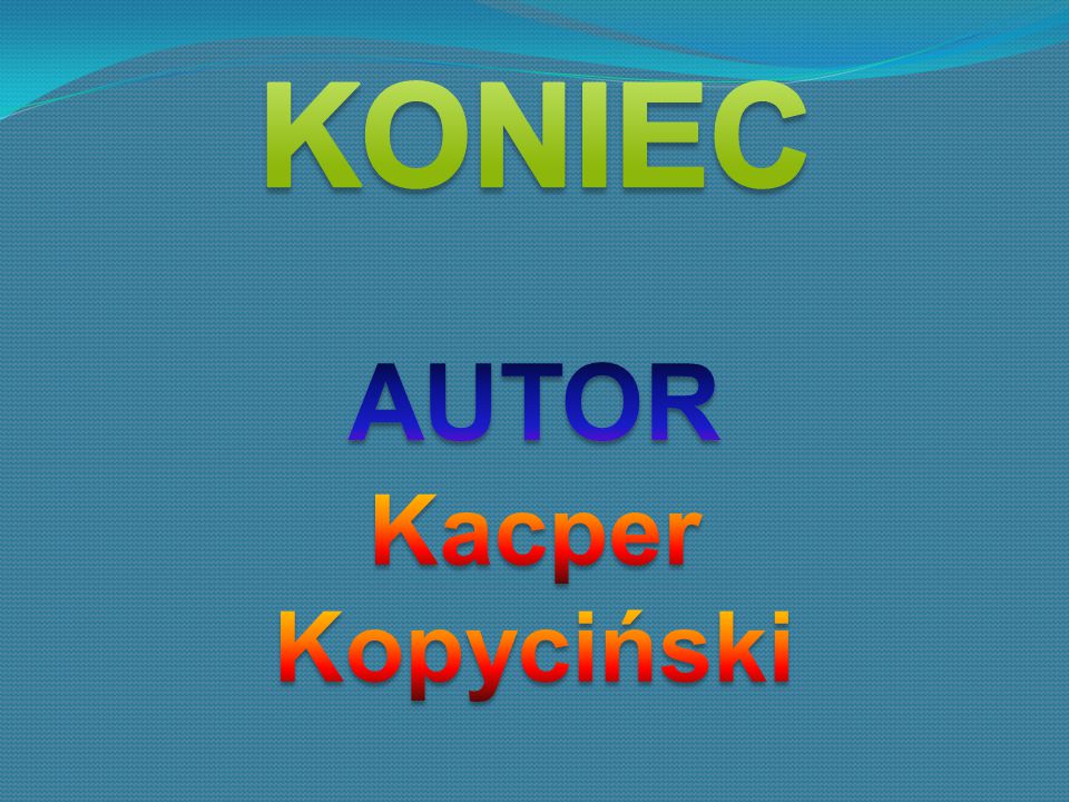 KONIEC AUTOR Kacper Kopyciński