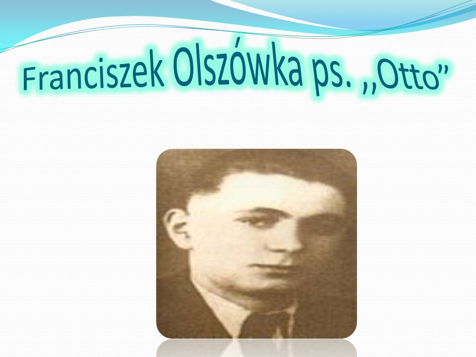 Franciszek Olszówka ps. ,,Otto