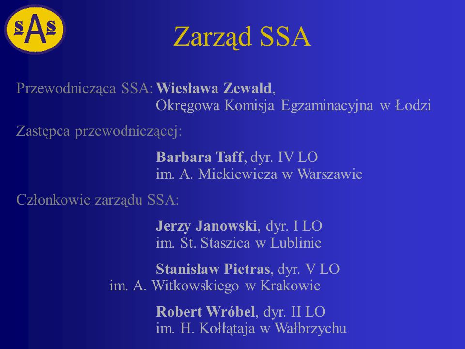 Zarząd SSA Przewodnicząca SSA: Wiesława Zewald, Okręgowa Komisja Egzaminacyjna w Łodzi. Zastępca przewodniczącej: