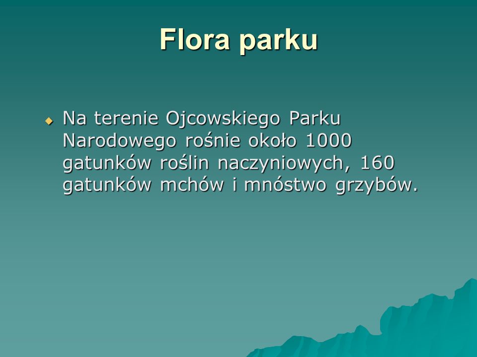 Flora parku Na terenie Ojcowskiego Parku Narodowego rośnie około 1000 gatunków roślin naczyniowych, 160 gatunków mchów i mnóstwo grzybów.