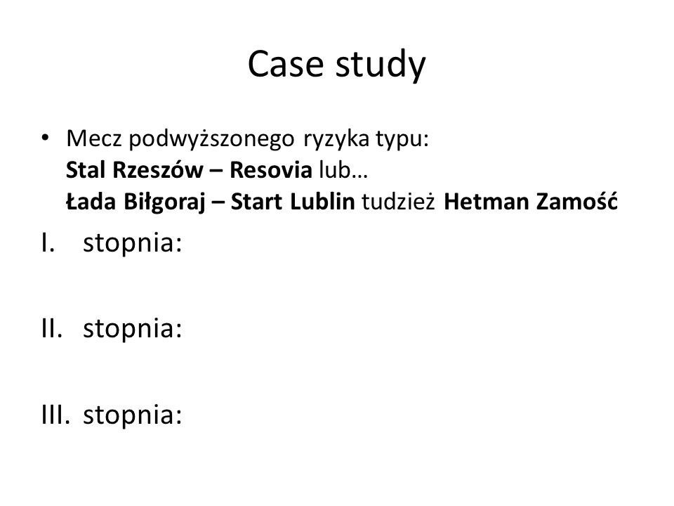 Case study Mecz podwyższonego ryzyka typu: Stal Rzeszów – Resovia lub… Łada Biłgoraj – Start Lublin tudzież Hetman Zamość.