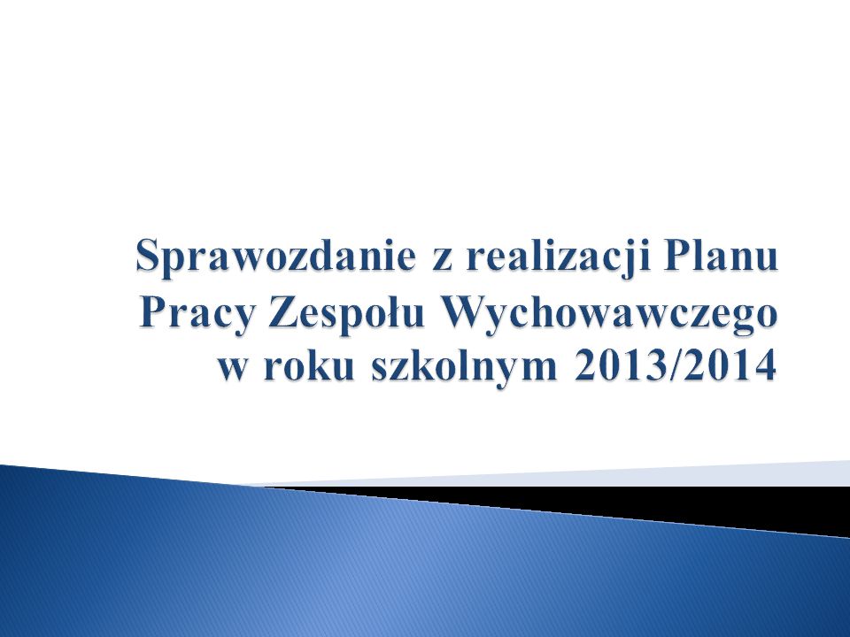 Sprawozdanie z realizacji Planu Pracy Zespołu Wychowawczego w roku szkolnym 2013/2014