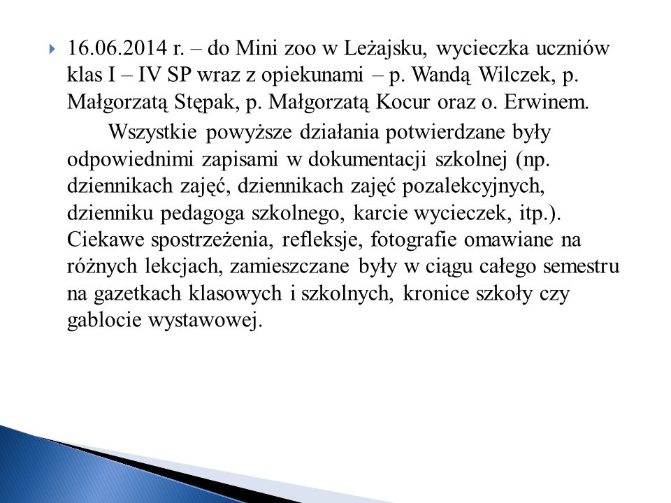 r. – do Mini zoo w Leżajsku, wycieczka uczniów klas I – IV SP wraz z opiekunami – p. Wandą Wilczek, p. Małgorzatą Stępak, p. Małgorzatą Kocur oraz o. Erwinem.