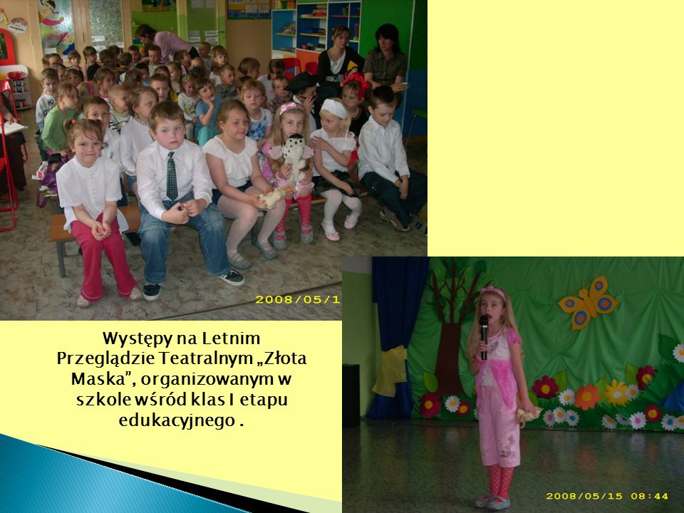 Występy na Letnim Przeglądzie Teatralnym „Złota Maska , organizowanym w szkole wśród klas I etapu edukacyjnego .