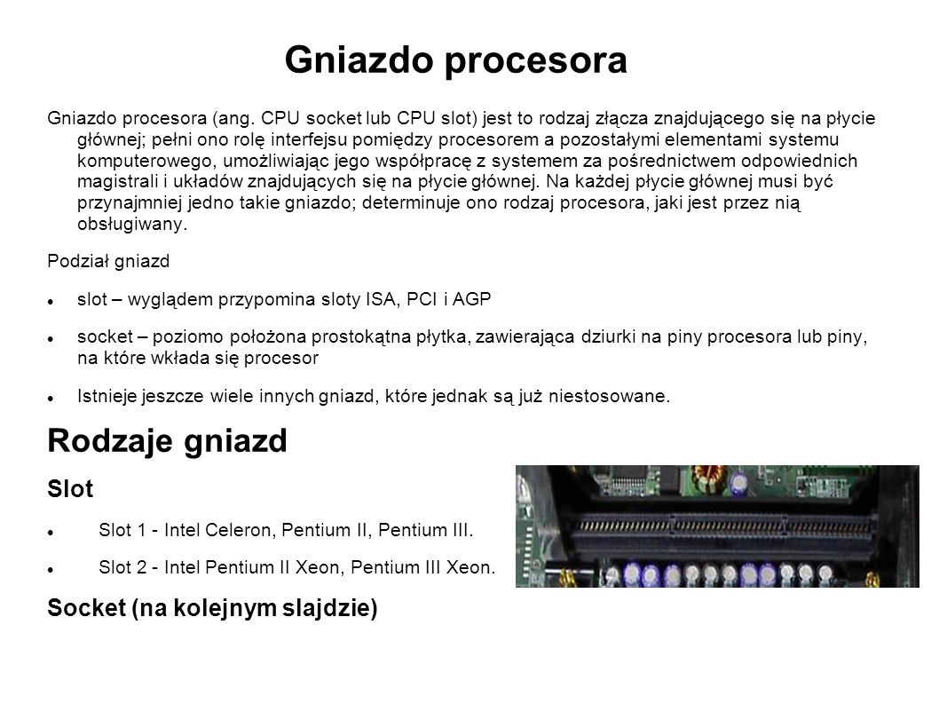 Gniazdo procesora Rodzaje gniazd Slot Socket (na kolejnym slajdzie)