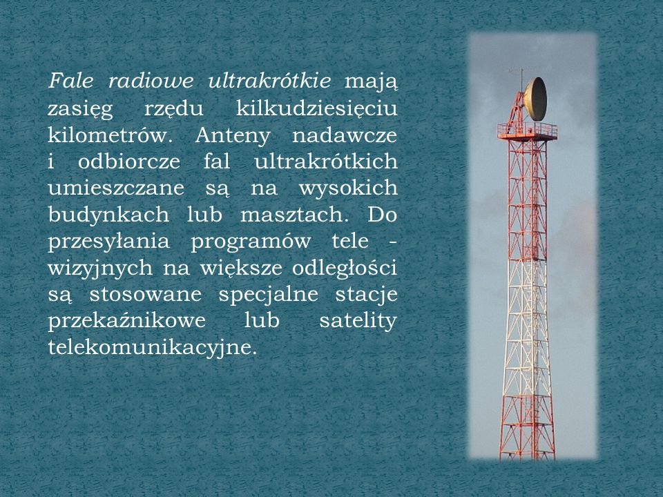 Fale radiowe ultrakrótkie mają zasięg rzędu kilkudziesięciu kilometrów