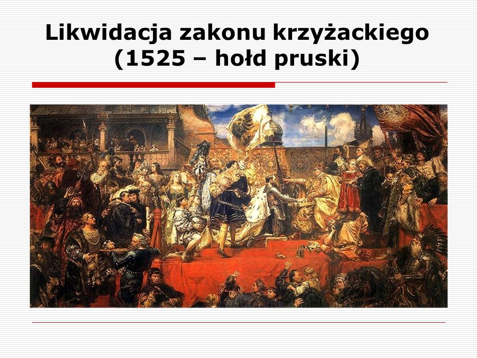 Likwidacja zakonu krzyżackiego (1525 – hołd pruski)