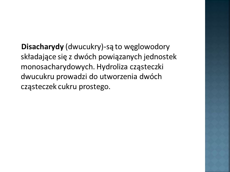 Disacharydy (dwucukry)-są to węglowodory składające się z dwóch powiązanych jednostek monosacharydowych.