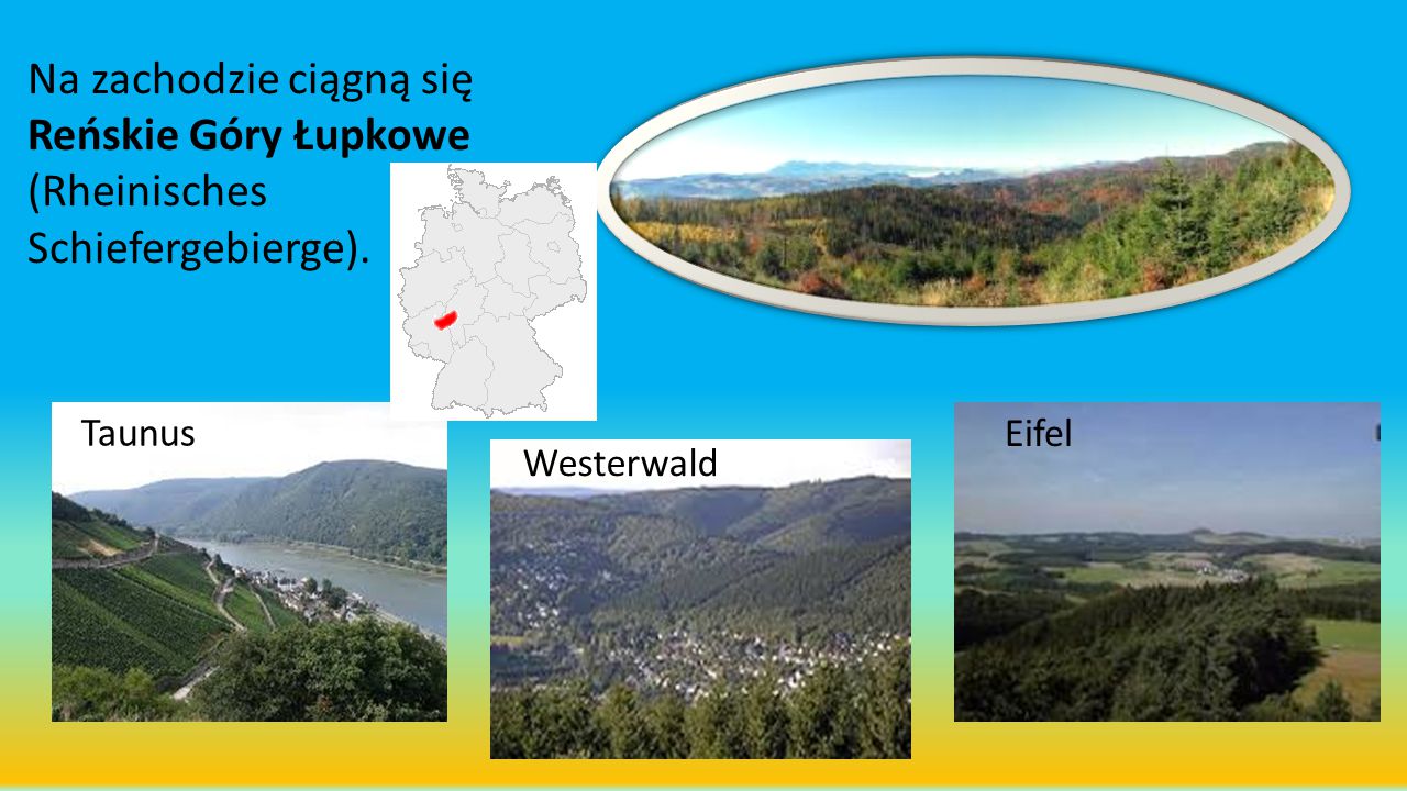 Na zachodzie ciągną się Reńskie Góry Łupkowe (Rheinisches Schiefergebierge).