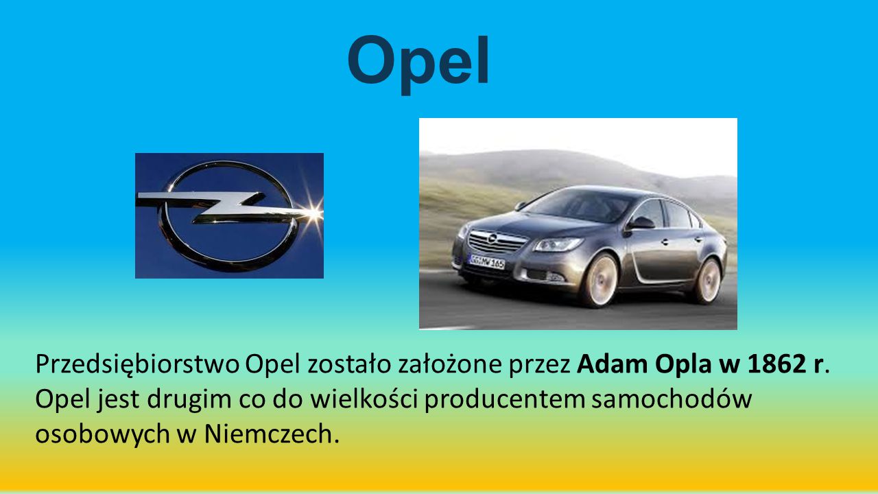 Opel Przedsiębiorstwo Opel zostało założone przez Adam Opla w 1862 r.
