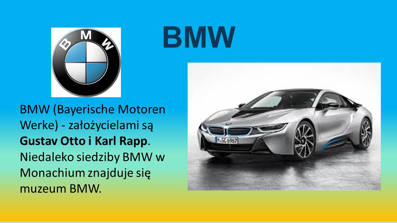 BMW BMW (Bayerische Motoren Werke) - założycielami są Gustav Otto i Karl Rapp.