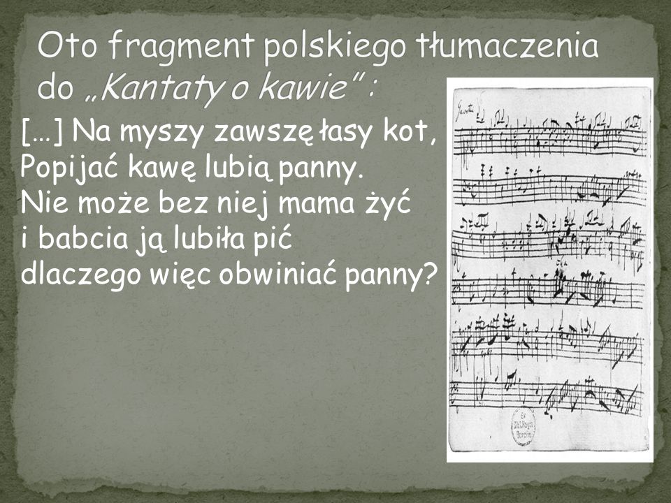 Oto fragment polskiego tłumaczenia do „Kantaty o kawie :