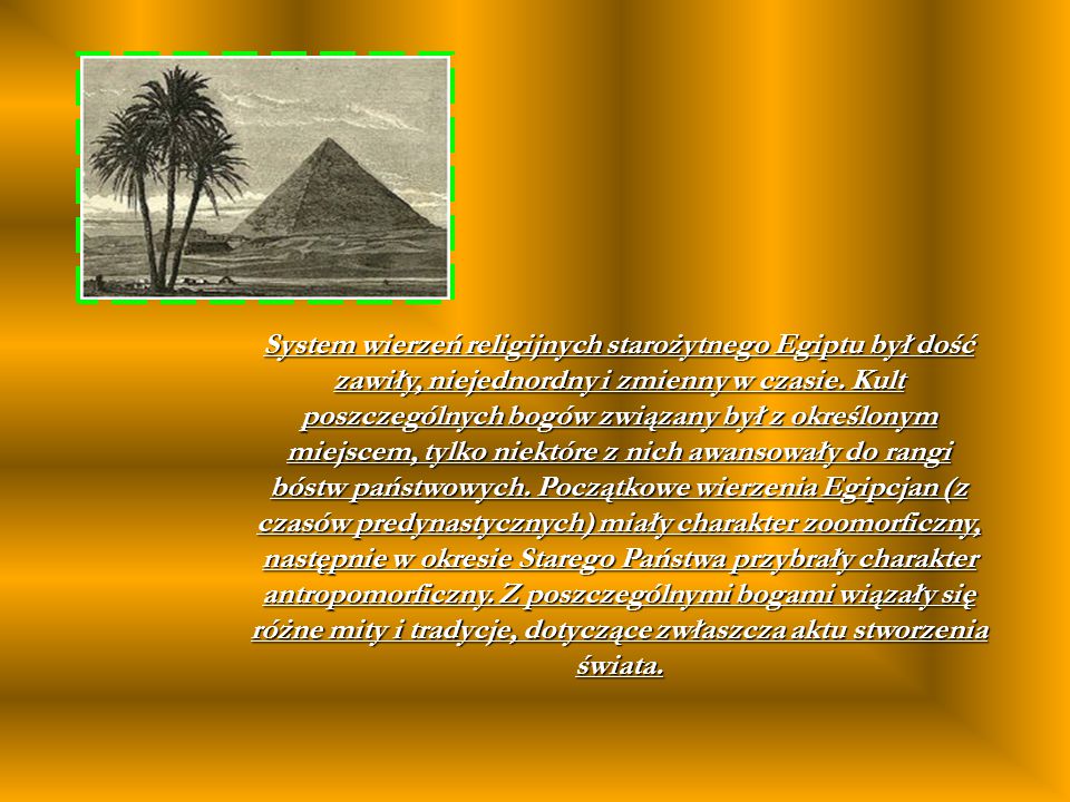 System wierzeń religijnych starożytnego Egiptu był dość zawiły, niejednordny i zmienny w czasie.