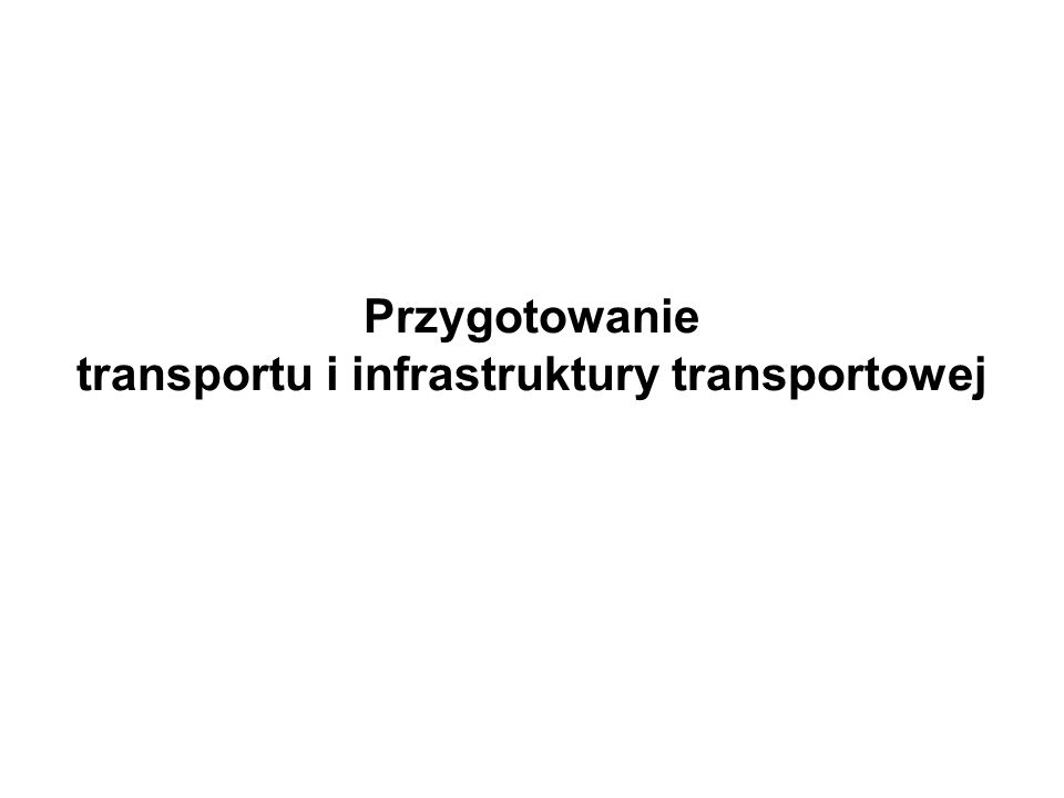 Przygotowanie transportu i infrastruktury transportowej