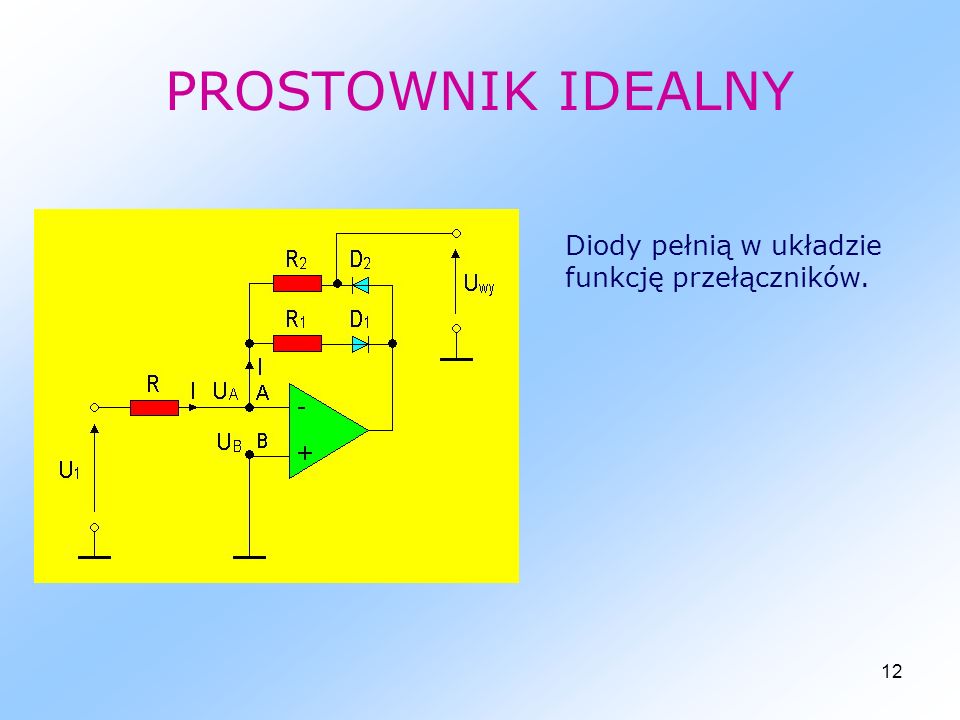 PROSTOWNIK IDEALNY Diody pełnią w układzie funkcję przełączników.