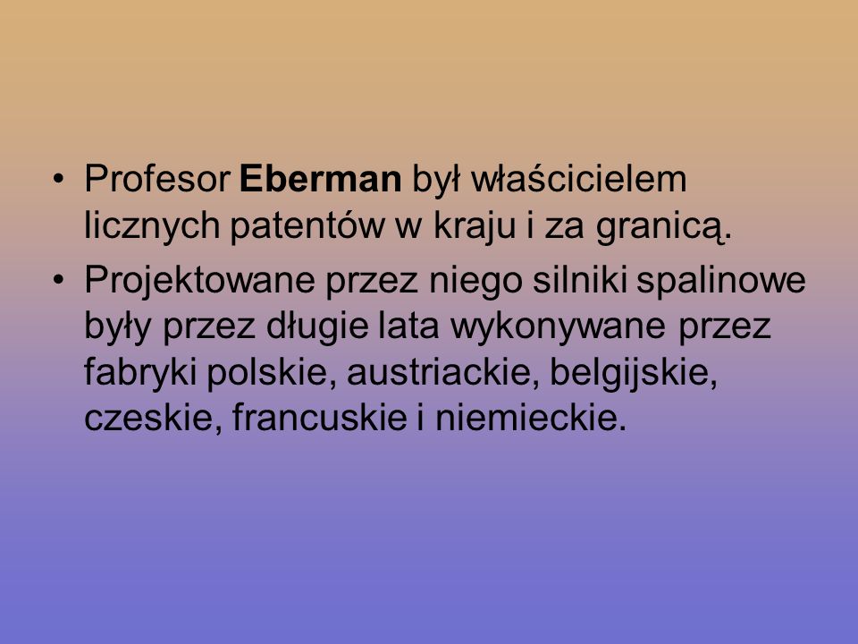 Profesor Eberman był właścicielem licznych patentów w kraju i za granicą.