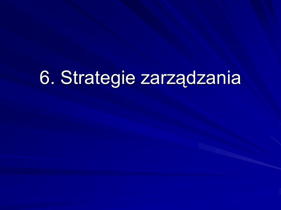 6. Strategie zarządzania