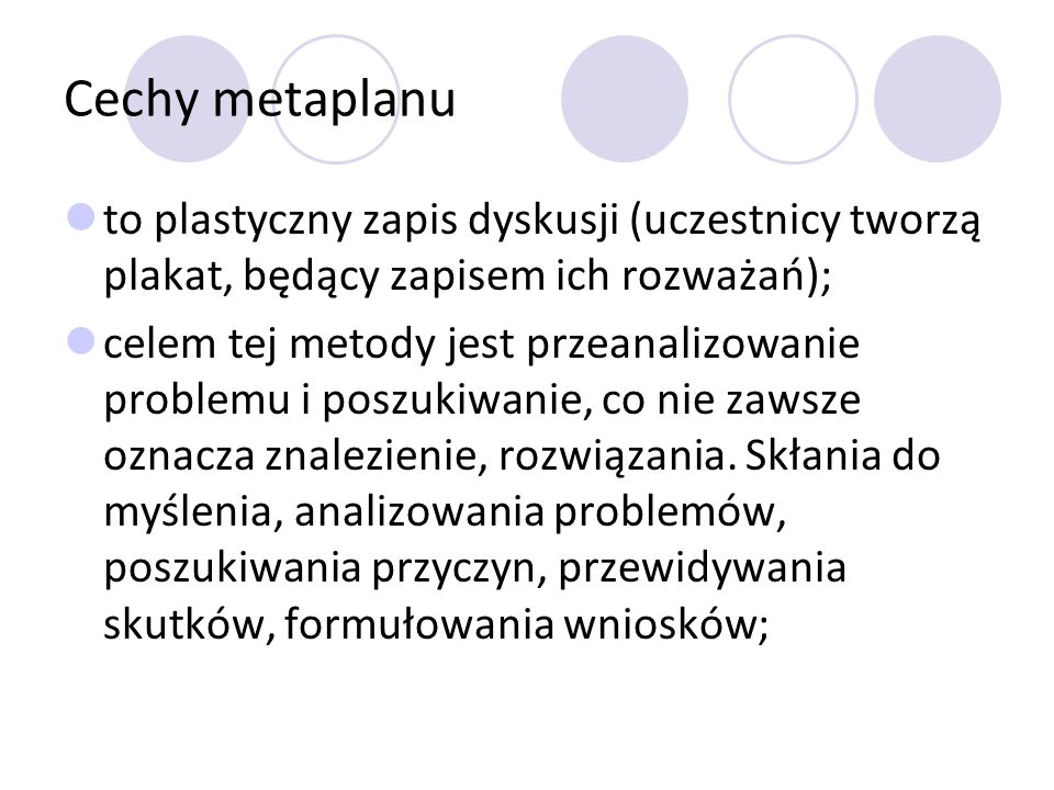 Cechy metaplanu to plastyczny zapis dyskusji (uczestnicy tworzą plakat, będący zapisem ich rozważań);