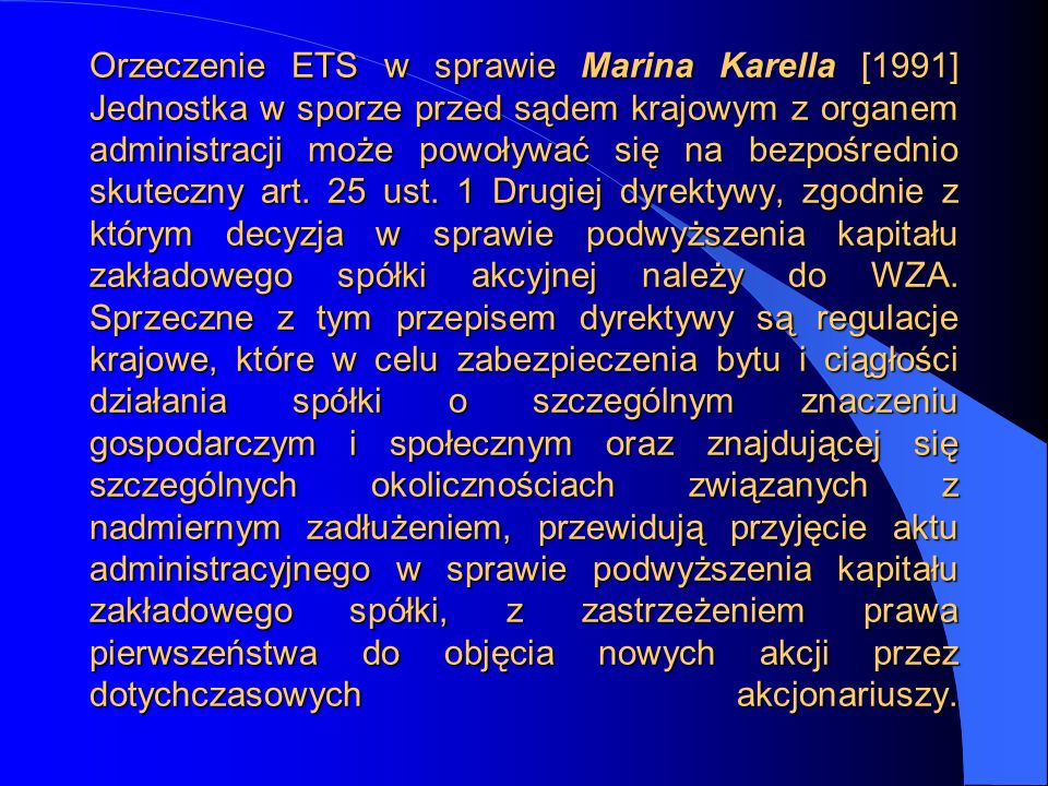 Orzeczenie ETS w sprawie Marina Karella [1991] Jednostka w sporze przed sądem krajowym z organem administracji może powoływać się na bezpośrednio skuteczny art.