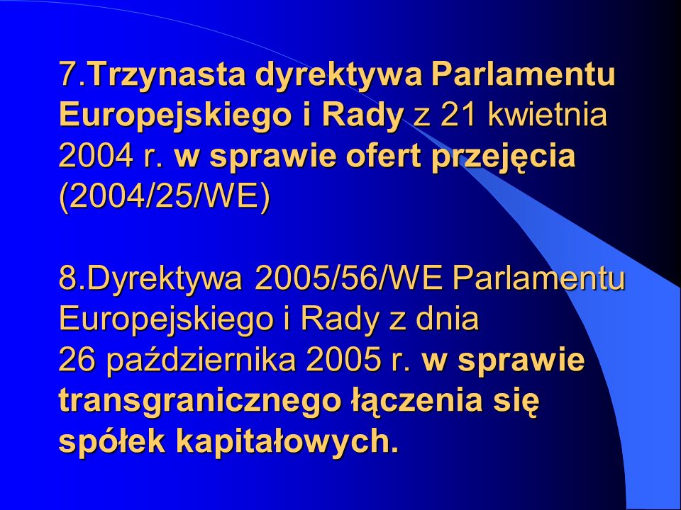 7.Trzynasta dyrektywa Parlamentu Europejskiego i Rady z 21 kwietnia 2004 r.