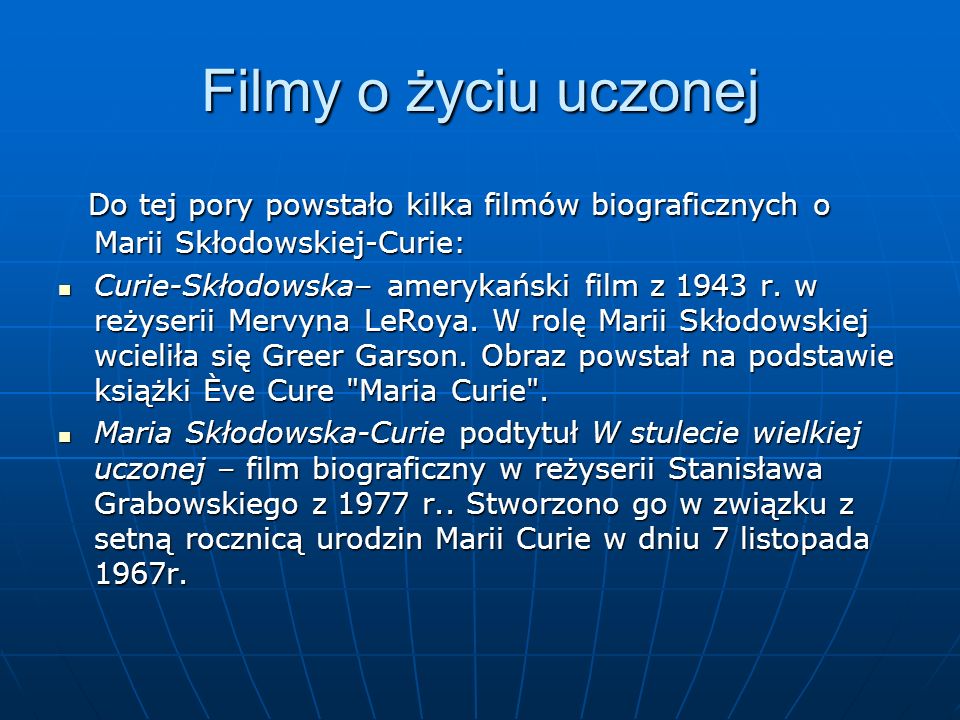 Filmy o życiu uczonej Do tej pory powstało kilka filmów biograficznych o Marii Skłodowskiej-Curie:
