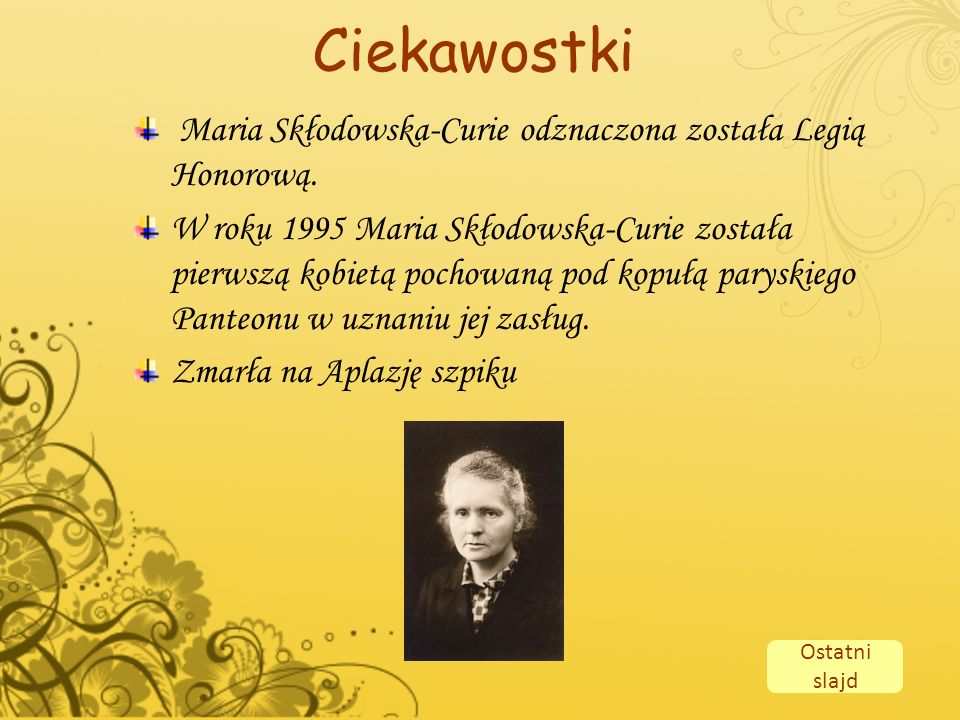 Ciekawostki Maria Skłodowska-Curie odznaczona została Legią Honorową.