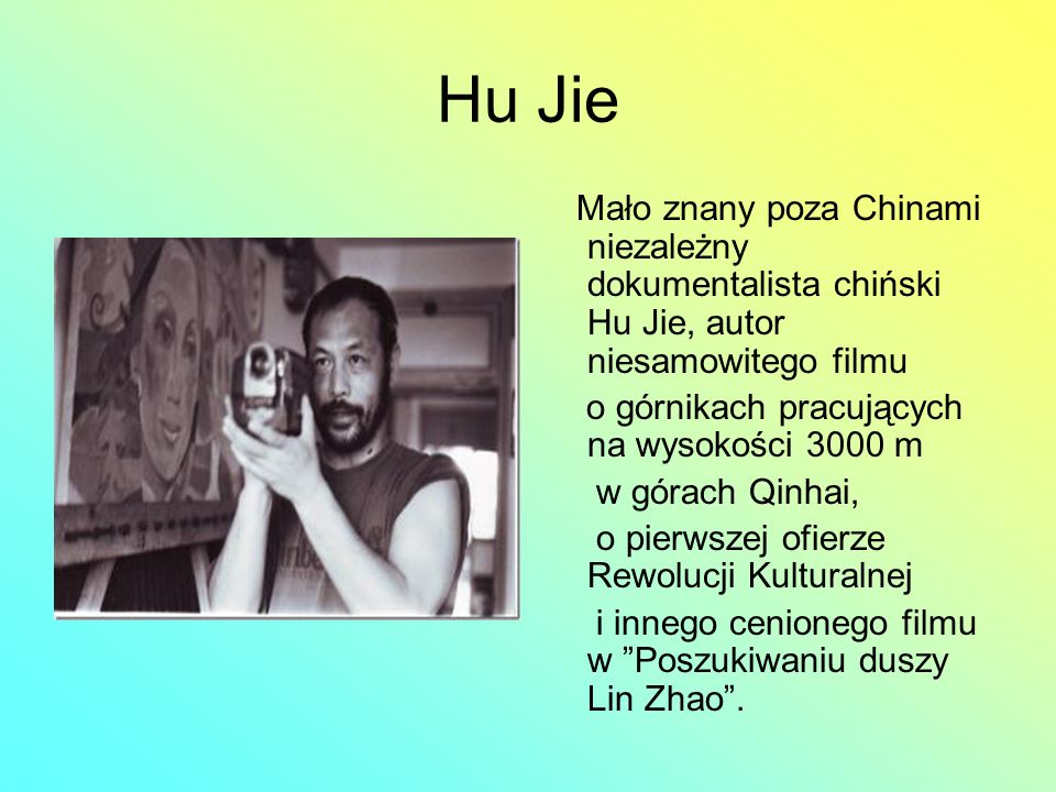 Hu Jie Mało znany poza Chinami niezależny dokumentalista chiński Hu Jie, autor niesamowitego filmu.