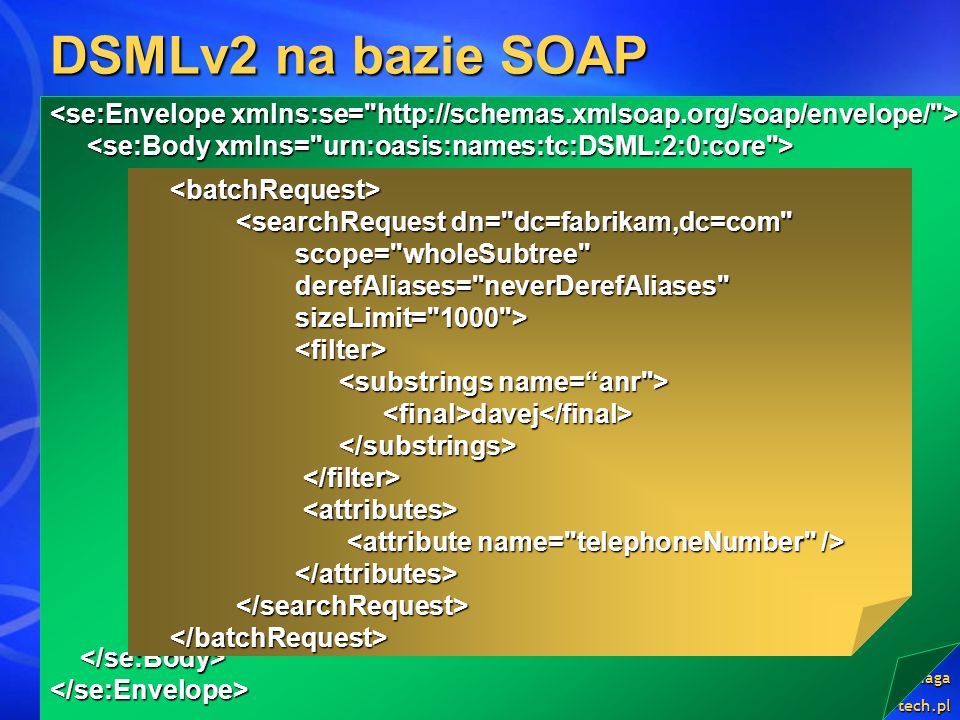 DSMLv2 na bazie SOAP <se:Envelope xmlns:se=   > <se:Body xmlns= urn:oasis:names:tc:DSML:2:0:core >