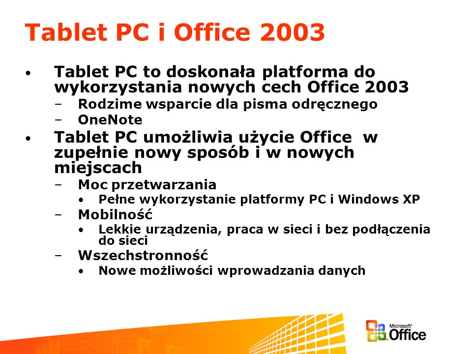 Tablet PC i Office 2003 Tablet PC to doskonała platforma do wykorzystania nowych cech Office Rodzime wsparcie dla pisma odręcznego.