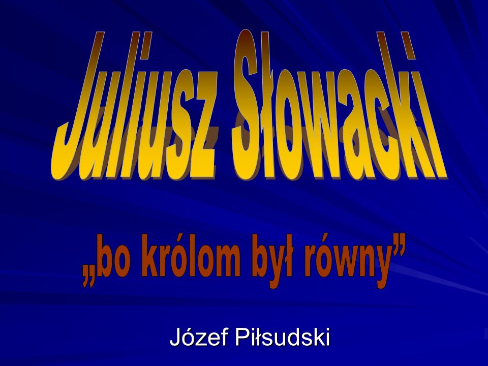 Juliusz Słowacki Józef Piłsudski „bo królom był równy
