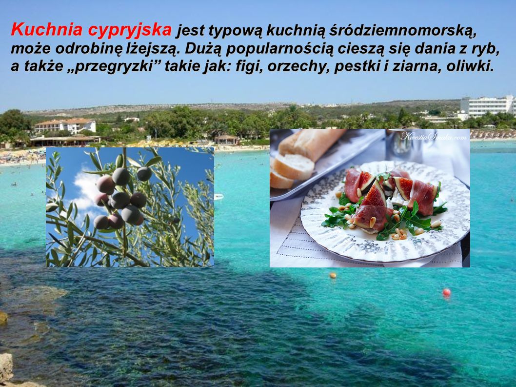 Kuchnia cypryjska jest typową kuchnią śródziemnomorską, może odrobinę lżejszą.