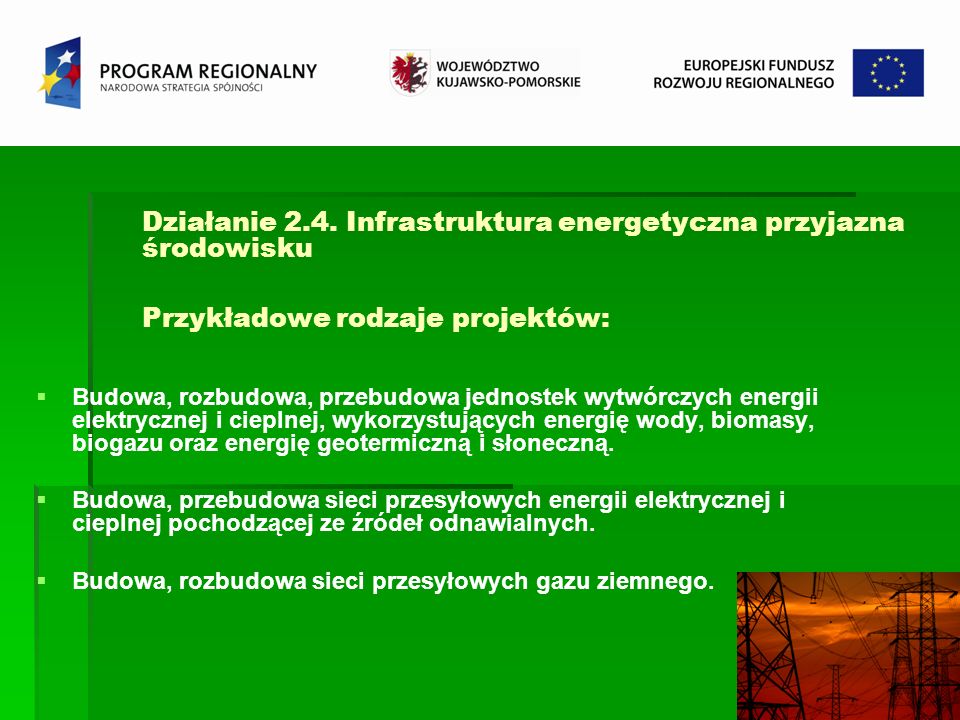 Działanie 2.4. Infrastruktura energetyczna przyjazna środowisku Przykładowe rodzaje projektów: