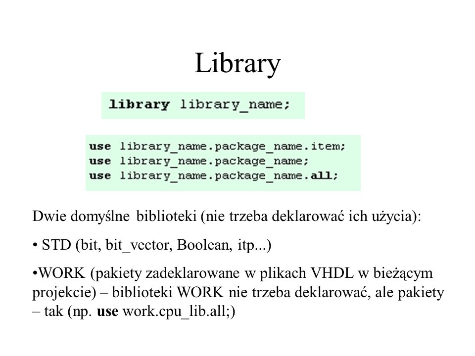 Library Dwie domyślne biblioteki (nie trzeba deklarować ich użycia):