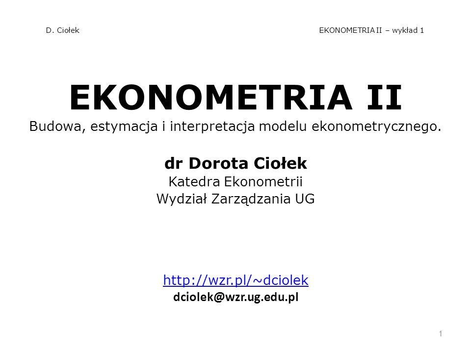 D. Ciołek EKONOMETRIA II – wykład 1