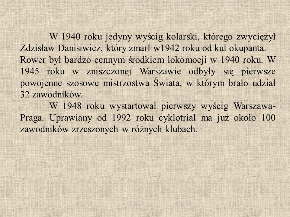 W 1940 roku jedyny wyścig kolarski, którego zwyciężył Zdzisław Danisiwicz, który zmarł w1942 roku od kul okupanta.