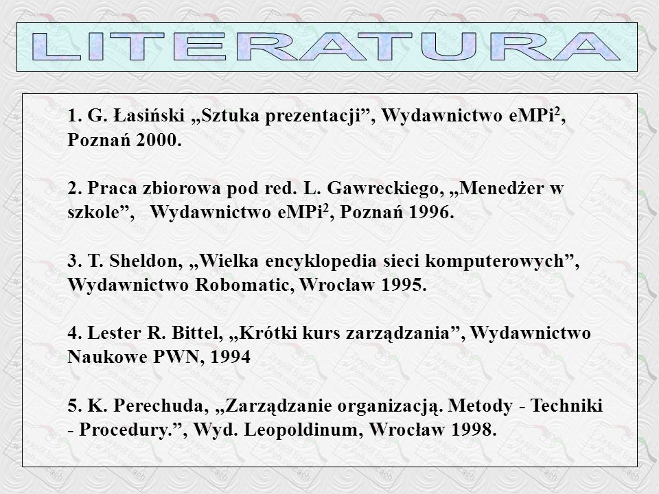 LITERATURA 1. G. Łasiński „Sztuka prezentacji , Wydawnictwo eMPi2, Poznań