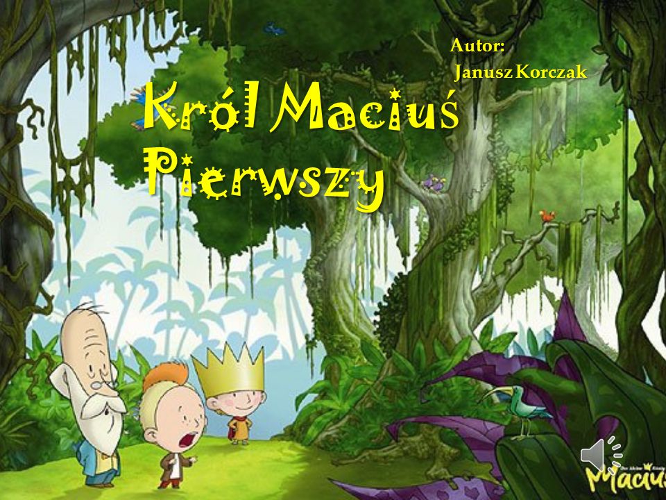 Autor: Janusz Korczak Król Maciuś Pierwszy