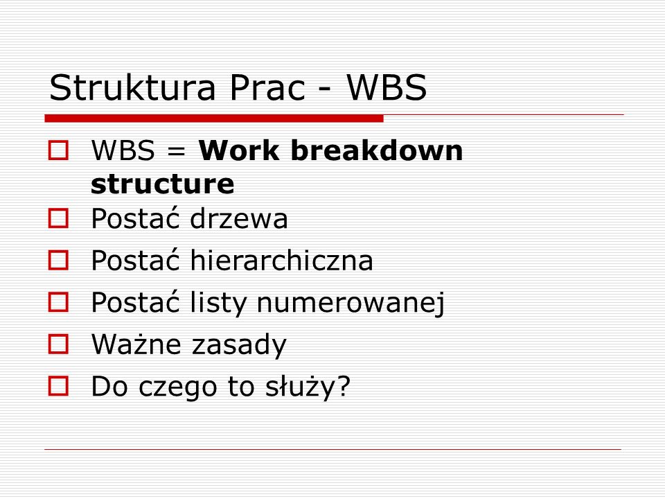 Struktura Prac - WBS WBS = Work breakdown structure Postać drzewa