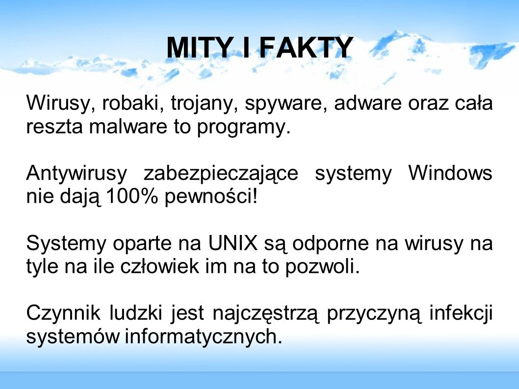 MITY I FAKTY Wirusy, robaki, trojany, spyware, adware oraz cała reszta malware to programy.