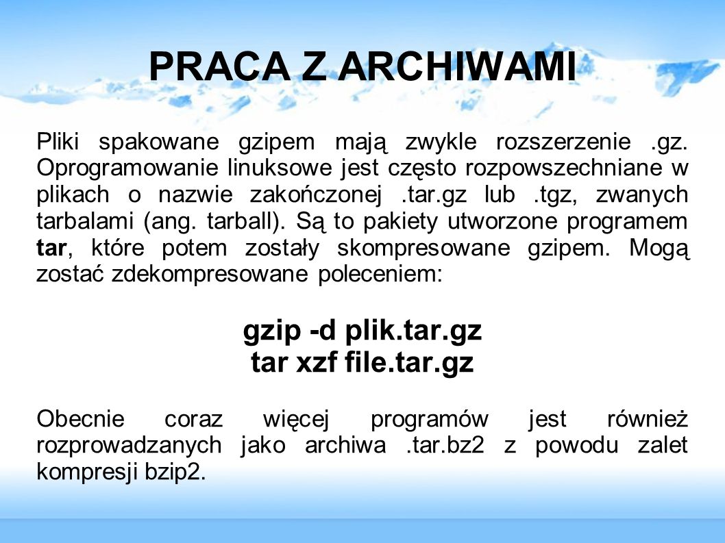 PRACA Z ARCHIWAMI gzip -d plik.tar.gz tar xzf file.tar.gz