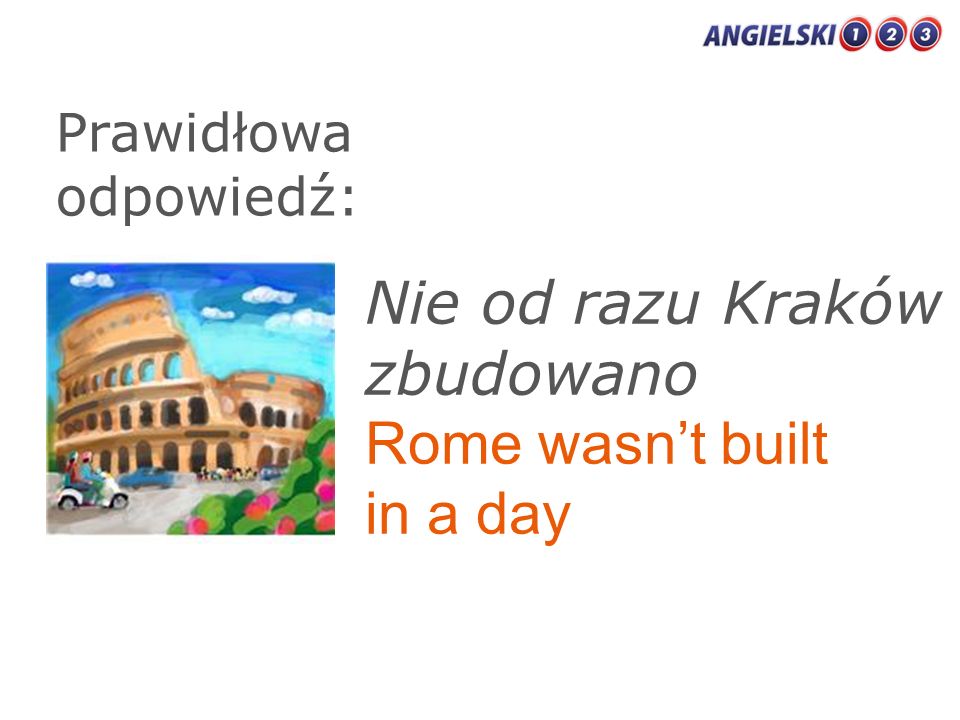 Nie od razu Kraków zbudowano Rome wasn’t built in a day