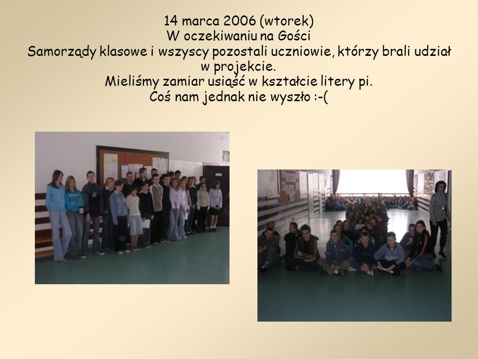 14 marca 2006 (wtorek) W oczekiwaniu na Gości Samorządy klasowe i wszyscy pozostali uczniowie, którzy brali udział w projekcie.