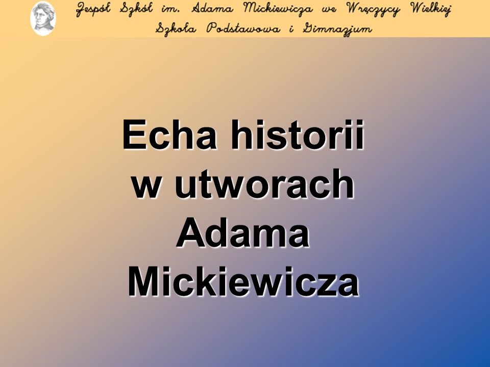 Echa historii w utworach Adama Mickiewicza